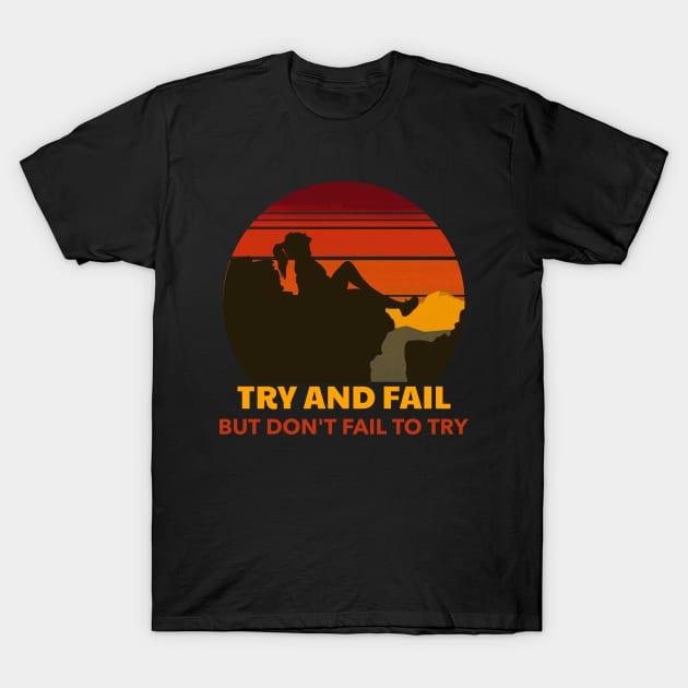 Try and Fail But Don't Fail To Try T-Shirt by Joco Studio